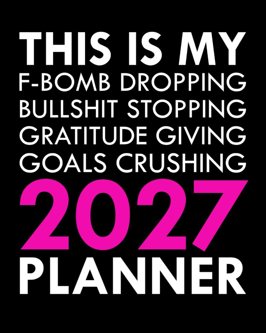 This Is My F-Bomb Dropping, Bullshit Stopping, Gratitude Giving, Goals Crushing 2027 Planner cover